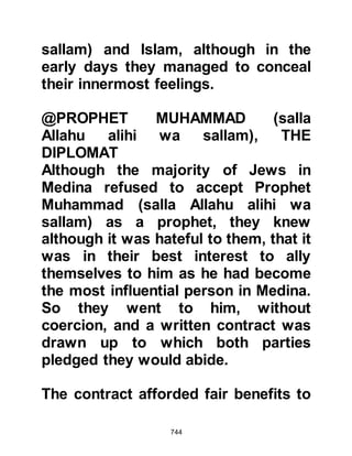 744
Allah neglected or even disregarded.
He says:
“Believers are indeed brothers,
therefore make things right among
your two brothers
and fear Allah, so you will be subject
to mercy.”
Koran 49:10
The Prophet (salla Allahu alihi wa
sallam) warned: “When two Muslims
oppose each other with swords, both
the killer and the murdered will be in
Hell.” A Companion asked, “O
Messenger of Allah (salla Allahu alihi
was sallam) surely, it is only the
killer. What about the one who has
been killed?” The Prophet (salla
Allahu alihi wa sallam) answered,
“The other was also eager to kill his
 