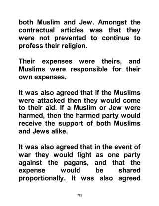 745
companion.”
@THE CHIEF RABBI OF THE
YATHRIB TRIBE OF KAYNUKA
Ben Shalom was the Chief Rabbi of
the tribe of Kaynuka and also the
most knowledgeable Jew in Medina.
He had already learned of the
Prophet's teachings from traders
returning from Mecca and was in no
doubt that he was the one
prophesied in the scriptures, for his
message, description and
circumstances exactly matched
those he had learned by heart.
However, he decided to conceal his
conviction until he had a chance to
meet him.
The time of year had come when the
palm trees needed tending in his
 
