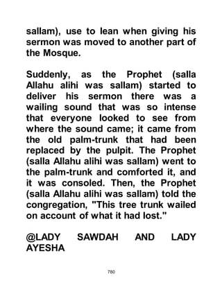 780
honored His Messenger in this verse,
by placing obedience to His
Messenger before that of Himself.
This is yet another indication to us all
of the very honorable rank Allah
bestowed upon His Prophet, salla
Allahu alihi wa sallam, and His Mercy
to us.
It was about this time that Allah sent
down the following verse:
"Permission is given to those who
fight because they were wronged.
Allah has power to grant them
victory:
those who have been unjustly driven
from their homes,
just because they said, 'Our Lord is
Allah ....'"
Koran 22:39-40
 