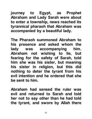 81
might well indicate water. Ever
hopeful of finding a fresh supply of
water in that desolate region, they
thought it was worth investigating,
although from their past experience
they had never found water anywhere
in that area.
Several tribesmen were sent to
investigate. When they reached the
place over which the birds circled, to
their great surprise and joy they
found the spring of Zamzam and
returned quickly to tell their fellow
travelers. Upon hearing the good
news the caravaners stopped what
they were doing and rushed to both
see and drink the fresh water.
@LADY HAGAR MEETS THE
JURHUM CARAVANERS
 