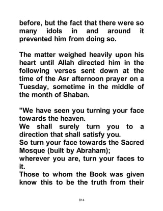 814
out and join him in defense of the
caravan as he feared the attack to be
imminent.
@NEWS REACHES MECCA
Damdam did not spare his camel as
he sped onto Mecca at break-neck
pace. When he reached the Ka’bah he
mutilated his camel, cutting off its
nose and ears, then he turned its
saddle the opposite way, tore his
shirt back and front and cried out at
the top of his voice, “O Koraysh, your
merchandize – it is with Abu Sufyan
and his caravan is about to be
attacked by Muhammad and his
Companions – help him!”
The alarm soon spread through every
quarter of Mecca, for they knew the
caravan was richly laden and also,
 