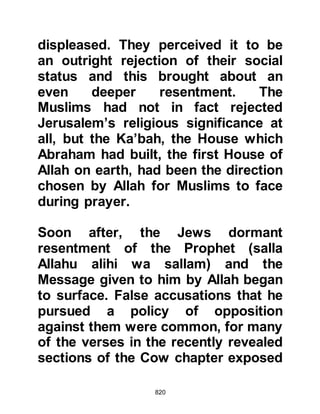 820
Allah and His Prophet (salla Allahu
alihi wa sallam) so their spirits were
high. Between them they had but
seventy-two mounts -- seventy
camels and two horses belonging to
Az-Zubair Al-Awwam’s son and Al
Miqad Al-Aswad Al-Kindi’s son --
which they took turns to ride,
sometimes they rode pillion two or
three at a time.
@UMAIR, THE SON OF ABI WAQQAS
A mile or so outside Medina, the
Prophet (salla Allahu alihi wa sallam)
called his army to a halt and
discovered that in their anxiousness
to support him, several youngsters
had joined them. Out of kindness he
told them they must return as it was
no place for boys so young. Amongst
them was a boy named Umair, Abi
 