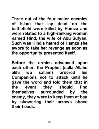 873
wa sallam) caringly informed his
Companions that their bodies should
not be washed, as on the Day of
Judgement their wounds will exude
with the fragrance of musk, and so it
was that they were laid to rest.
@THE LOSSES OF THE
UNBELIEVERS
As for the Koraysh, their loss was
many times greater than the Muslims.
Seventy unbelievers were killed many
of whom were the chieftains of the
Koraysh and a further seventy taken
captive, for whom their tribesmen
were to pay ransoms of between
three or four thousand dirhams each.
However, Prophet Muhammad (salla
Allahu alihi wa sallam), was always
merciful and set the standard of
excellence by freeing many captives
 