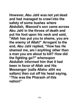 879
of Abu Hudhayfah who was Utaba's
son.
Compassionately, the Prophet (salla
Allahu alihi wa sallam) inquired about
his feelings, whereupon he replied,
"No, I have no misgivings about my
father and his death, rather, I
remember him for his wisdom, and
better qualities. I had hoped that he
would be guided to Islam and when I
saw he had died in disbelief it
saddened me." The Messenger of
Allah (salla Allahu alihi wa sallam)
spoke kindly to him and then
supplicated for Abu Hudhayfah.
@THE APOSTATES
Amongst those who had fought
against the Prophet (salla Allahu alihi
wa sallam) were Harith, Zama’hs son;
 