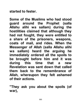 895
someone weeping for the martyred of
Badr and then again for Lady
Rukiyah and spoken harshly to them.
When the Prophet (salla Allahu alihi
wa sallam) learned of Omar's harsh
words, he told him it was alright to let
them weep, for what comes from the
heart and from the eyes is from Allah
and His Mercy. He explained that it
was only the excess of the hand and
tongue which was forbidden because
these are the prompts of satan, the
stone and cursed. By this he referred
to the pagan custom where mourners
would beat their chest, dig their nails
into their cheeks, and scream in an
uncontrollable manner.
$CHAPTER 63 THE ARRIVAL OF
THE CAPTIVES
 