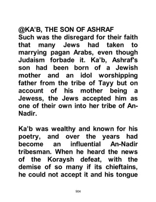 904
thunder as he sat himself down at the
other end of the tent with his back
toward Abu Rafi.
Not long after, Abu Lahab heard
some others in the tent saying, "Abu
Sufyan, Al Harith's son has returned,"
whereupon he looked up, saw his
nephew and called him. A small
crowd gathered around the two as
Abu Sufyan told his uncle, "The facts
are that the Koraysh met our enemy
and turned their backs. The Muslims
put us to flight taking prisoners as
they pleased, I cannot blame our
tribesmen because they faced not
only them, but men wearing white
robes riding piebald horses, who
were between heaven and earth. They
spared nothing and no one had a
chance."
 