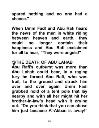 918
matter of honor.
Unwisely, Waleed decided to return
to Mecca with his brothers in order to
bring his belongings to Medina. As
soon as he arrived home he was
imprisoned and placed under heavy
guard by Ikrimah, Abu Jahl's son,
whose uncles Ayyah and Salamah
had embraced Islam.
When the Prophet (salla Allahu alihi
wa sallam) learned of Waleed's pitiful
condition, he included him in his
supplications along with the other
Muslims who were unfortunate
enough to be incarcerated in Mecca.
@UMAIR AND HIS SON
The hearts of Ubayy from the tribe of
 