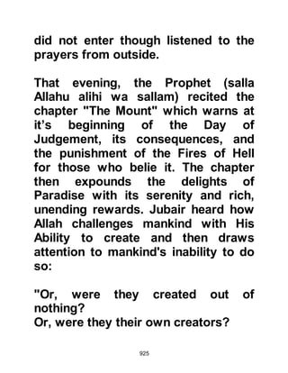 925
him as a traitor.
Such was the love of Umair for the
Prophet (salla Allahu alihi wa sallam)
that he could not bear to be away
from him for long and so several
months after his return to Mecca, he
and his family migrated to Medina.
@THE NECKLACE OF LADY
KHADIJAH
Lady Zaynab had married Al-As
before the Prophet (salla Allahu alihi
wa sallam) had been given the
command to preach and as a
wedding gift her mother, Lady
Khadijah gave her daughter a most
beautiful necklace, her favorite
necklace, one which she wore often.
Much to Lady Zaynab’s dismay Al-As
had not been among the early
 