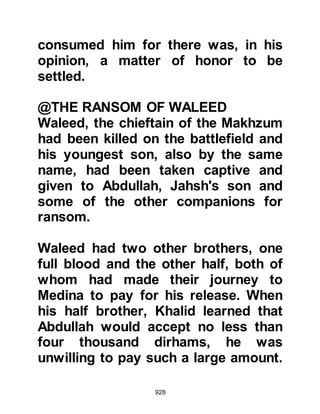 928
told Lady Zaynab that she and their
young daughter Umama were free to
join her father. Lady Zaynab was
delighted and started to make
preparations for the journey. One day
Hind, Utbah's daughter happened to
see her packing and asked whether
she was leaving for Medina. Lady
Zaynab was unsure whether to trust
Hind, so she replied with an evasive
answer even though Hind offered to
give her money as well as provisions
for the journey.
A month had now passed since the
encounter at Badr and so the Prophet
(salla Allahu alihi wa sallam) asked
Zayd, Haritha's son and a companion
to journey to the valley of Yajaj,
which lies eight miles out of Mecca,
and wait for Lady Zaynab and her
 