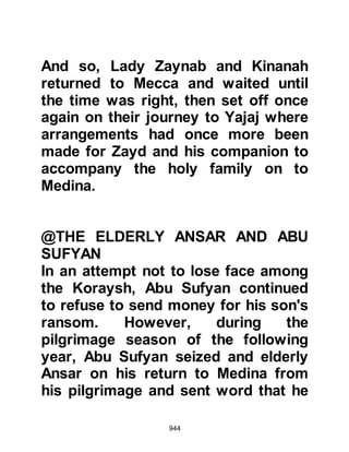 944
but when evil befalls you, they
rejoice.
If you are patient and cautious, their
guile will never harm you.
Allah encompasses what they do."
Koran 3:120
Allah also sent down verses that
permitted the Prophet (salla Allahu
alihi wa sallam) to counteract acts of
treachery with justice and
instructions as to how his
adversaries should be treated if they
should incline to peace, saying:
“If you fear treachery from any of
your allies,
you can dissolve with them equally.
Allah does not love the treacherous."
Koran 8:58
 