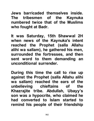 962
face the Prophet (salla Allahu alihi wa
sallam) again.
The Prophet (salla Allahu alihi wa
sallam) and his Companions pursued
Abu Sufyan until they reached a
place called Karkaratu'l Kudr but the
Koraysh were nowhere in sight and it
was thought pointless to continue
any further, so they returned to
Medina. The incident became known
as the Incident of Sawiq.
@THE PROPHET’S COMPASSION
AND MERCY TO A BEDOUIN
Allah honors the rank and status of
our beloved Prophet (salla Allahu
alihi wa sallam) saying:
"We have not sent you (Prophet
 
