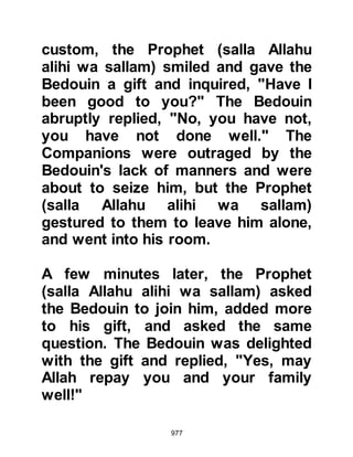 977
Koran 9:60
@THE PRINCIPALS OF ISLAM
At some point during those early
years after the migration the Angel
Gabriel was sent by Allah to the
Prophet (salla Allahu alihi wa sallam)
to complete the principals of the
Islamic belief.
Omar, Khattab’s son related the
occasion when he and some of the
companions were sitting with the
Holy Prophet (salla Allahu alihi wa
sallam) an unknown inquirer
suddenly arrived. Omar described
him as having brilliantly white
clothes and jet black hair, however
there was no sign of traveling
whatsoever upon him.
 