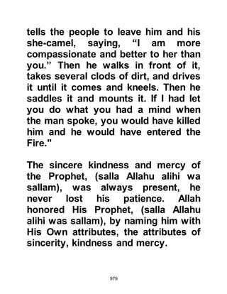 979
correctness of the Prophet’s answer
saying, “That is correct.” Then the
inquirer said, “Tell me about belief
(iman).” To this the Prophet (salla
Allahu alihi wa sallam) replied, ‘It is
that you believe in Allah, His Angels,
His Books, His Messengers, the Last
Day, and that you believe in the Holy
Planning. Yet again the inquirer said,
“That is correct, now tell me about
Perfection (ihsan).” The Prophet
(salla Allahu alihi wa sallam) replied,
“It is that you worship Allah as if you
are seeing Him, and if you do not see
Him, know that He is watching you.”
And the inquirer confirmed the
correctness of the answer.
Then the inquirer asked, “Tell me
about the Hour of Judgement.” The
Prophet (salla Allahu alihi wa sallam)
 