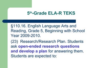 5th
-Grade ELA-R TEKS
§110.16. English Language Arts and
Reading, Grade 5, Beginning with School
Year 2009-2010.
(23) Rese...