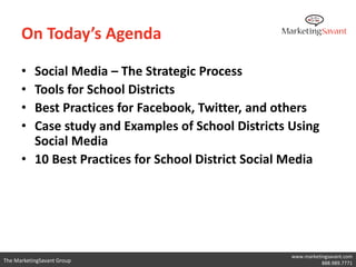 On Today’s Agenda

      • Social Media – The Strategic Process
      • Tools for School Districts
      • Best Practices ...