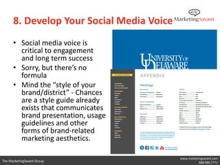 8. Develop Your Social Media Voice
      • Social media voice is
        critical to engagement
        and long term succ...