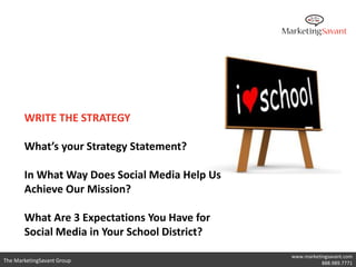 WRITE THE STRATEGY

       What’s your Strategy Statement?

       In What Way Does Social Media Help Us
       Achieve Ou...