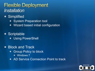 Installation
Simplified
System Preparation tool
Wizard based initial configuration
Scriptable
Using PowerShell
Block and Track
Group Policy to block
Windows 7
AD Service Connection Point to track
 