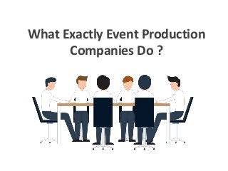 What Exactly Event Production
Companies Do ?
 