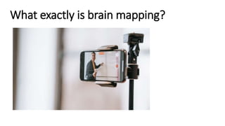 What exactly is brain mapping?
 