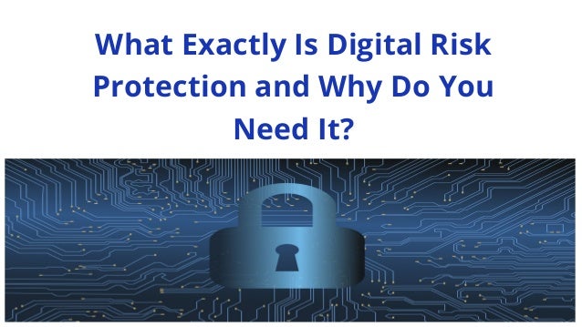 What Exactly Is Digital Risk
Protection and Why Do You
Need It?
 