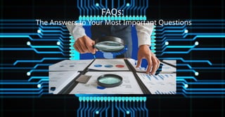 FAQs:
The Answers to Your Most Important Questions
 