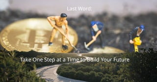 Last Word:
Take One Step at a Time to Build Your Future
 