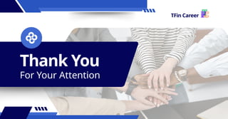 Thank You
For Your Attention
TFin Career
 