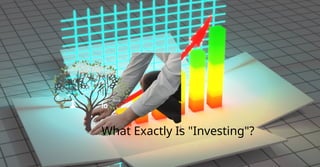 What Exactly Is "Investing"?
 