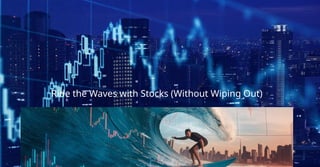 Ride the Waves with Stocks (Without Wiping Out)
 