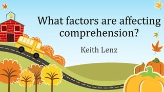 What factors are affecting
comprehension?
Keith Lenz
 