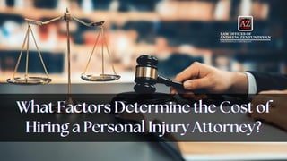 What Factors Determine the Cost of
What Factors Determine the Cost of
What Factors Determine the Cost of
Hiring a Personal Injury Attorney?
Hiring a Personal Injury Attorney?
Hiring a Personal Injury Attorney?
 