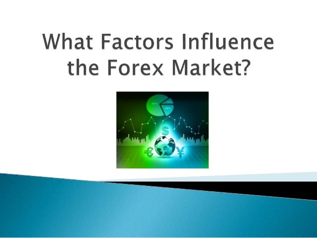 Factors that influence forex trading