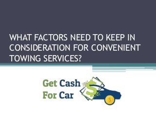 WHAT FACTORS NEED TO KEEP IN
CONSIDERATION FOR CONVENIENT
TOWING SERVICES?
 