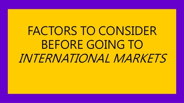 what factors should a company review before deciding to go abroad what factors should a company review before deciding to go abroad