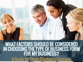 What Factors Should be Considered in Choosing the Type of Business Form for My Business?