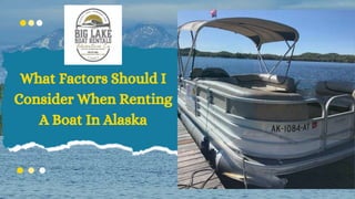 What Factors Should I
Consider When Renting
A Boat In Alaska
 