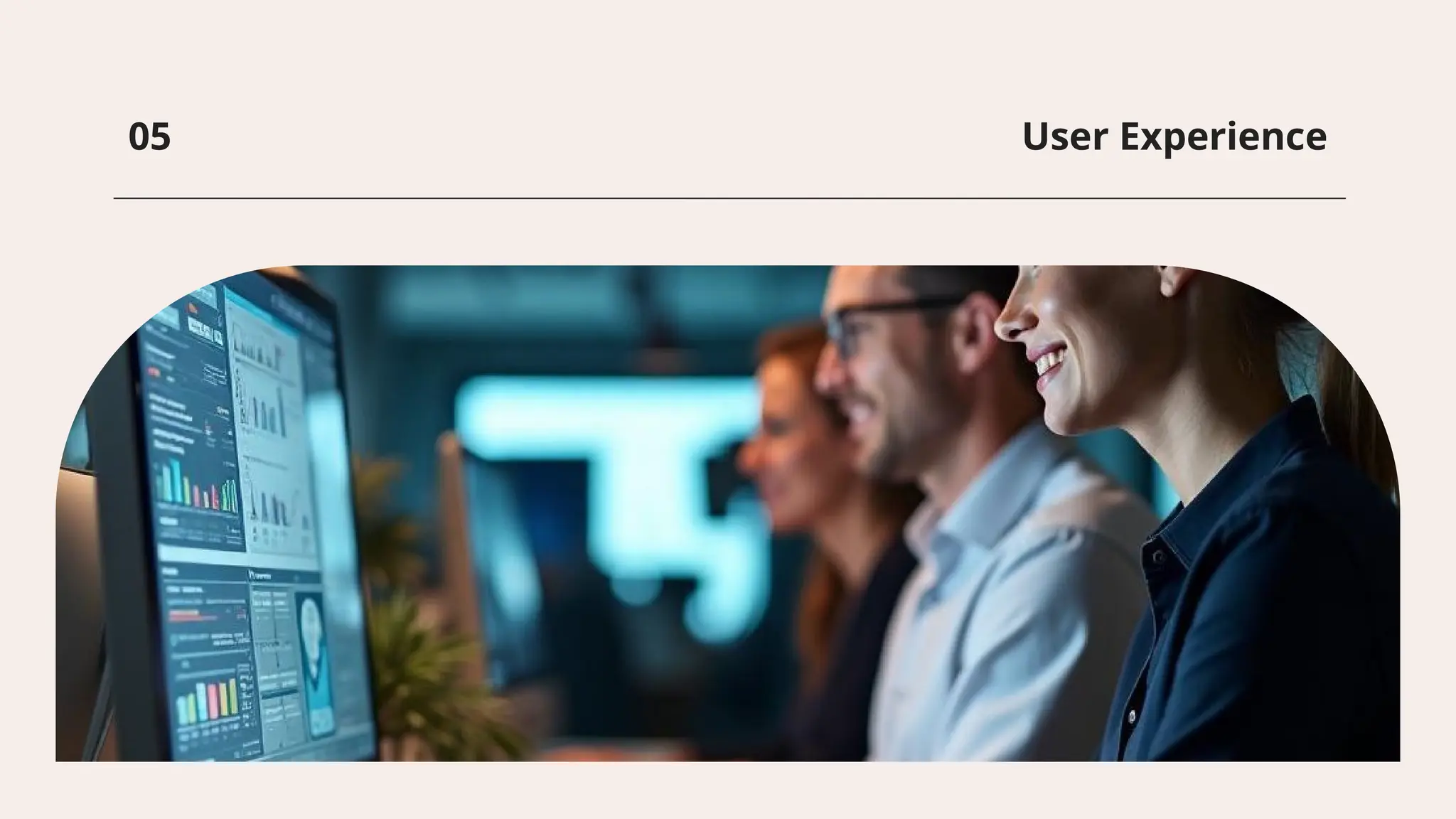 User Experience
05
 