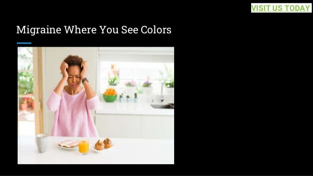 Migraine Where You See Colors
VISIT US TODAY
 