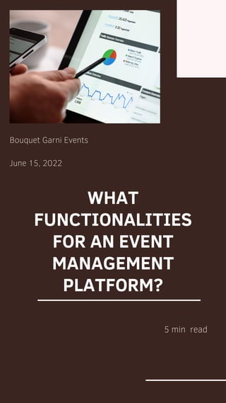 WHAT
FUNCTIONALITIES
FOR AN EVENT
MANAGEMENT
PLATFORM?


Bouquet Garni Events
June 15, 2022
5 min read
 