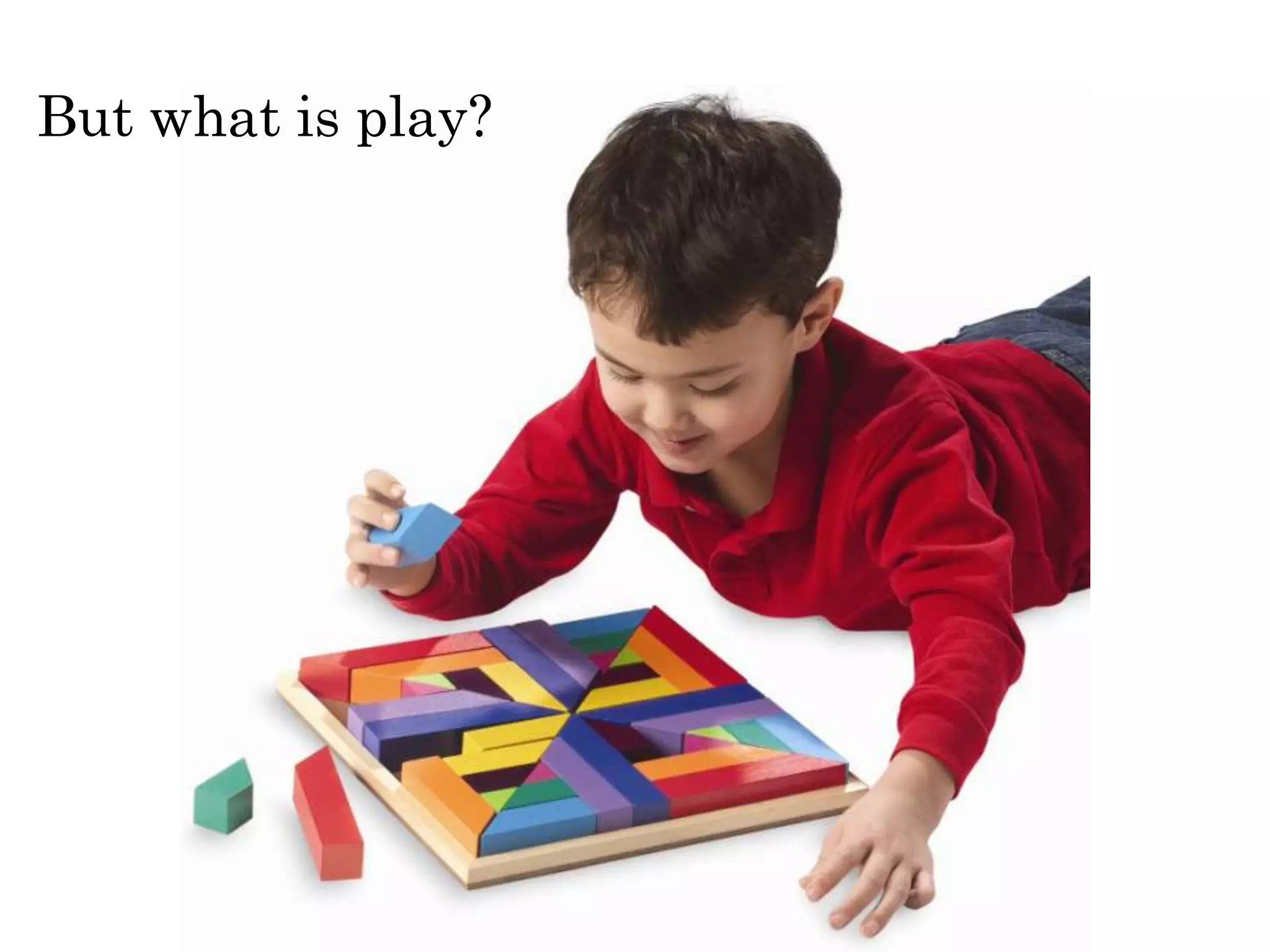 But what is play?
 