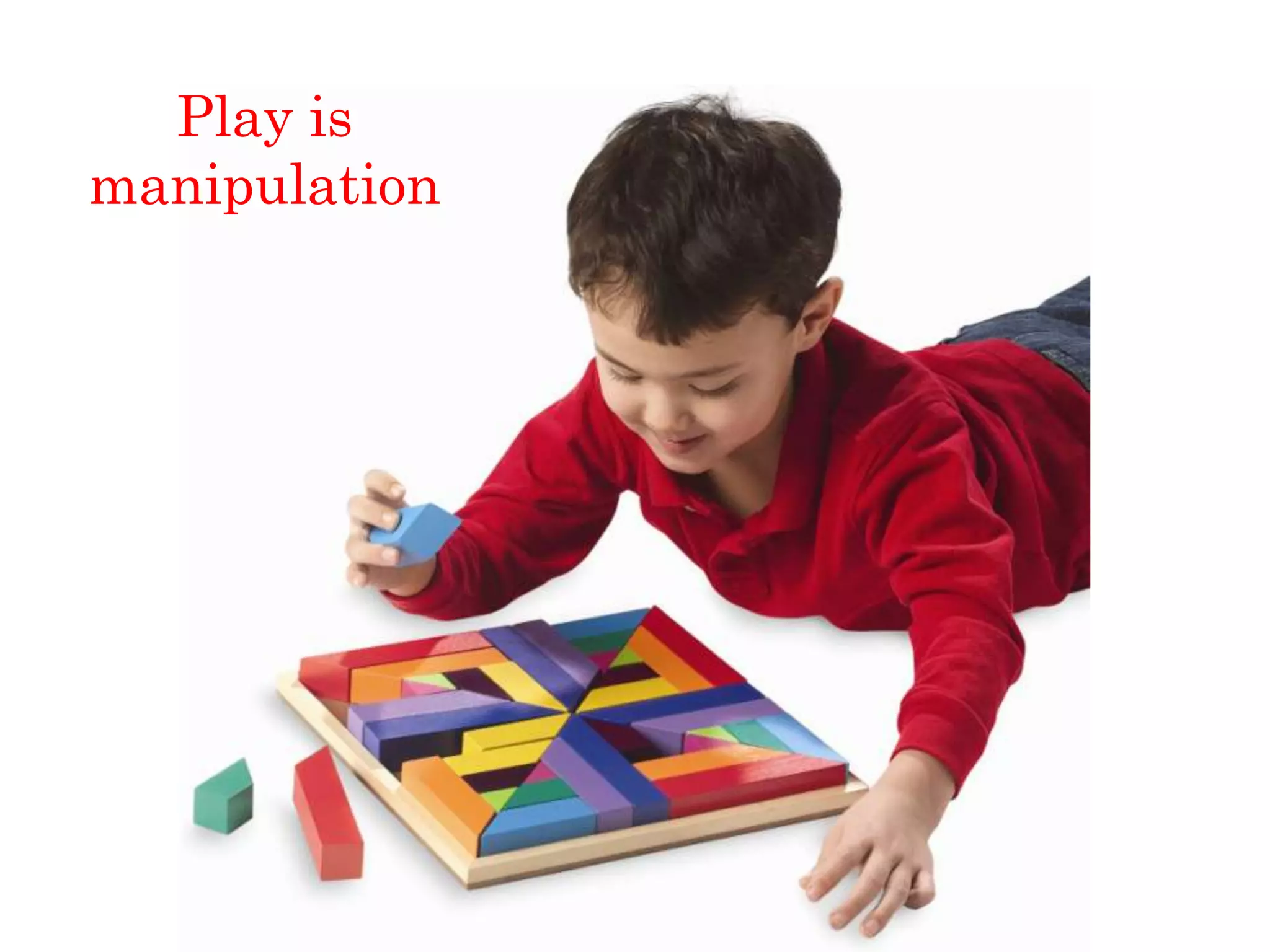 Play is
manipulation
 