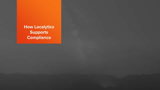 How Localytics
Supports
Compliance
 