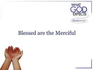 Matthew 5:7




Blessed are the Merciful
 