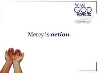 Matthew 5:7




Mercy is action.
 