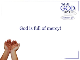 Matthew 5:7




God is full of mercy!
 
