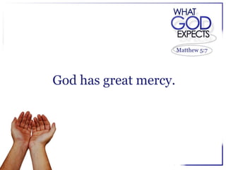 Matthew 5:7




God has great mercy.
 