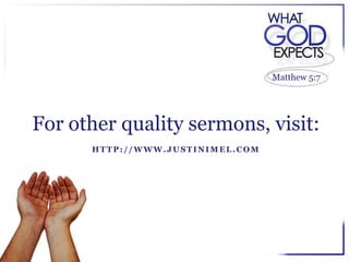 Matthew 5:7




For other quality sermons, visit:
      HTTP://WWW.JUSTINIMEL.COM
 