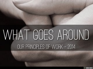 What Goes Around - Our Principles of Work