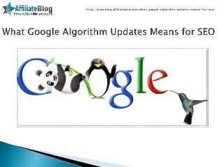 http://www.blog.affiliatevote.com/what-google-algorithm-updates-means-for-seo/
 